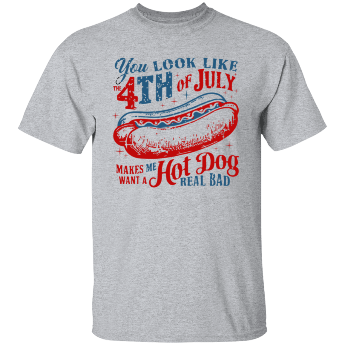 You Look Like The 4th of July Shirt | G500 5.3 oz. T-Shirt