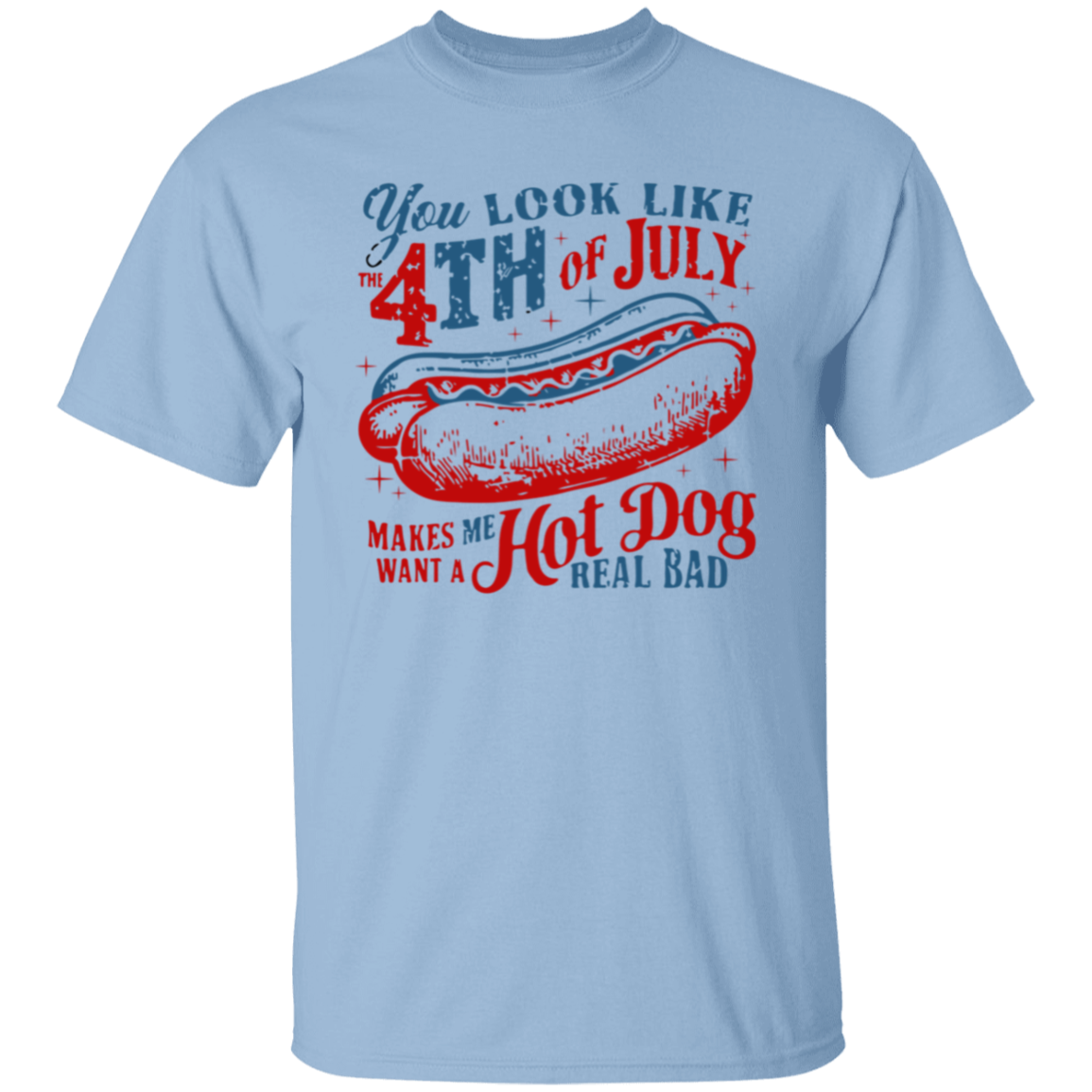 You Look Like The 4th of July Shirt | G500 5.3 oz. T-Shirt